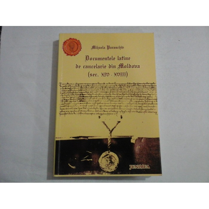 DOCUMENTELE LATINE DE CANCELARIE DIN MOLDOVA (SEC. XIV-XVIII) - MIHAELA PARASCHIV